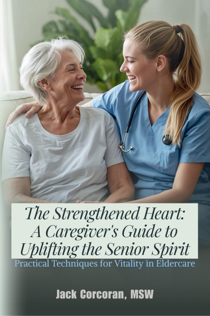 The Strengthened Heart: A Caregiver's Guide to Uplifting the Senior Spirit